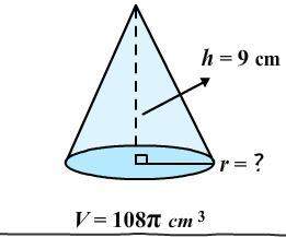 Aright circular cone has a height of 9 cm, and a volume of 108π cm3. what is r (the radius of the co