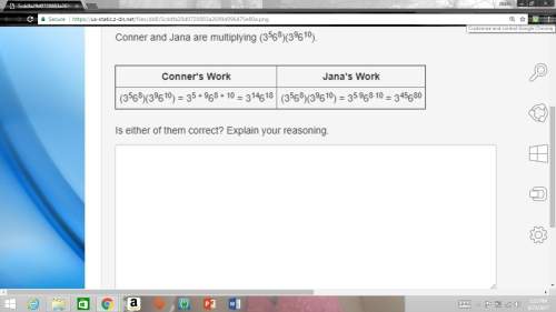 Conner and jana are multiplying (3^5 6^8)(3^9 6^10). is either of them correct? explain