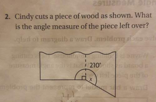 2. cindy cuts a piece of wood as shown. whais the angle measure of the piece left over?