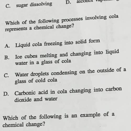 14. which of the following processes involving cola represents a chemical change?