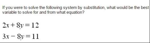 If you were to solve the following system by substitution, what would be the best  variable to