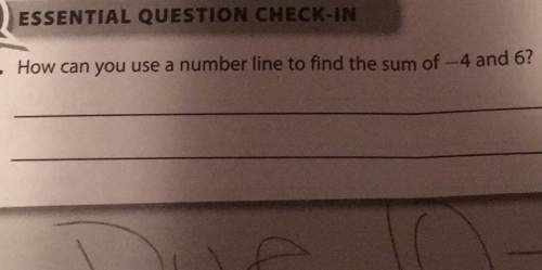 Essential question check-ininhow can you use a number line to find the sum of -4 and 6