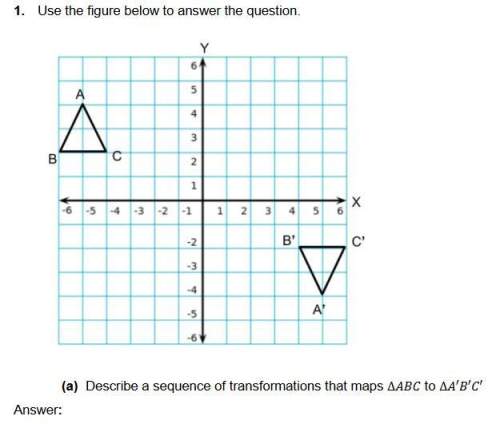 Use the figure below to answer the question.  describe a sequence of transformations that maps