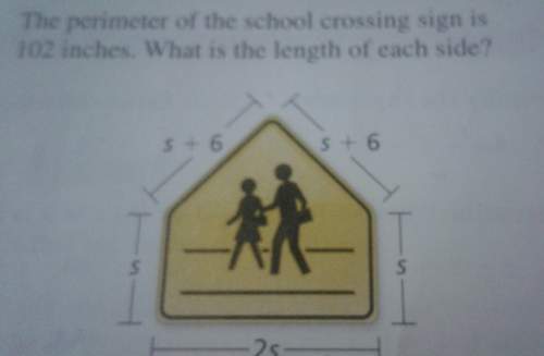The perimeter of the school crossing sign is 102 inches. what is the length of each side?