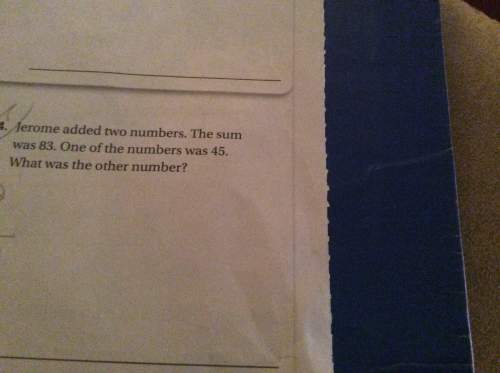 Jerome added two numbers. the sum was 83. one of the numbers was 45. what was the other number
