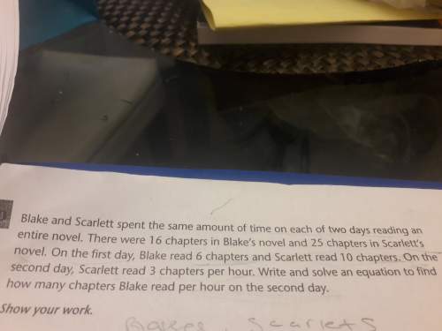 Blake and scarlett spent the same amount of time on each of two days reading an entire i put a pict