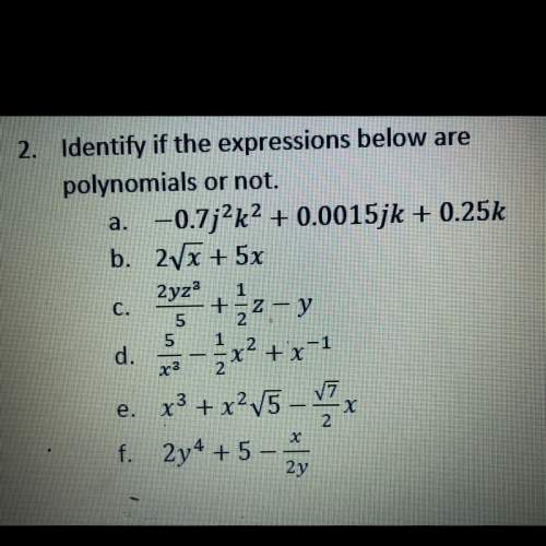 Identify if the expressions below are polynomials or not for each of them.