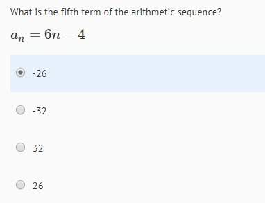 What is the fifth term of the arithmetic sequence?  an=6n-4 a. -26 b. -32 c.