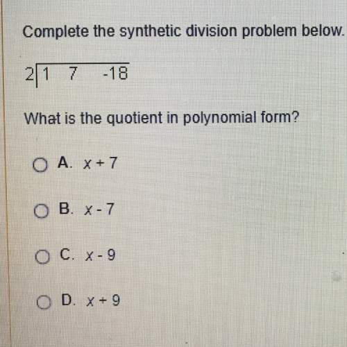 Complete the synthetic division problem below. (pictured)  what is the quotient in polyn