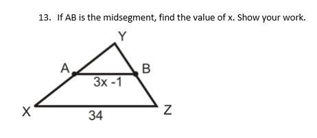 If ab is the midsegment, find the value of x. show your work.  i think the value of x is 17, b
