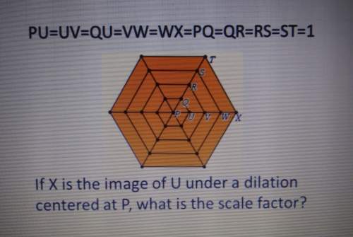 Geometry . if x is the image of u under a dilation centered at p, what is the scale factor.