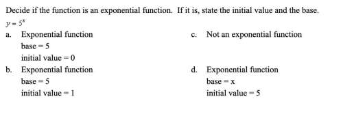 (q2) decide if the function is an exponential function. if it is, state the initial value and the ba