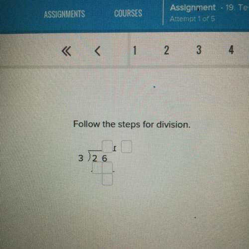 Follow the steps for division. out . just tell me what right in those boxes