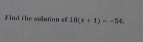 Find the solution of 18(x + 1) = -54.