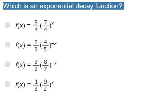 Which is an exponential decay function? will give branielst to best answeryou get