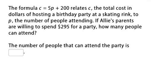 The formula c = 5p + 200 relates c, the total cost in dollars of hosting a birthday party at a skati