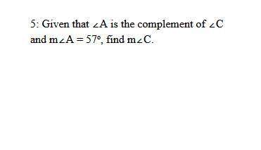 5: given that ∠a is the complement of ∠c  and m∠a = 57 degrees, find m∠c.