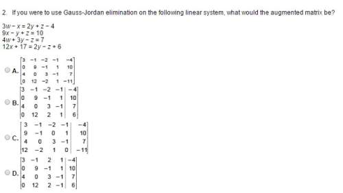 If you were to use gauss-jordan elimination on the following linear system, what would the augmented