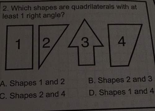 Which shapes are quadrilaterals with at least 1 right angle?  a. shapes 1 and 2  b. sha