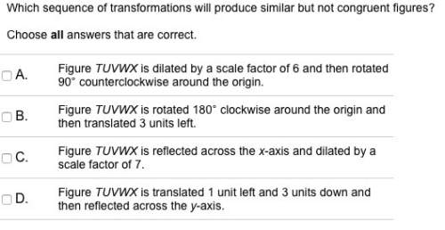 Which sequence of transformations will produce similar but not congruent figures?  choos
