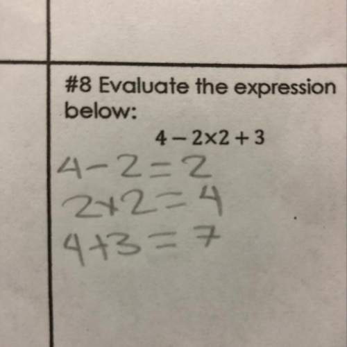 Evaluate the expression below 4 - 2 2x2 + 3 is my answer right