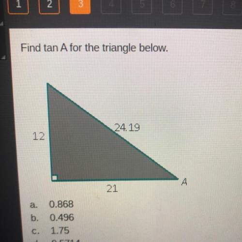 Find tan a for the triangle below. a. 0.868 b. 0.496 c. 1.75 d. 0.5714