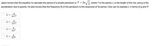 Jason knows that the equation to calculate the period of a simple pendulum is , where t is the perio
