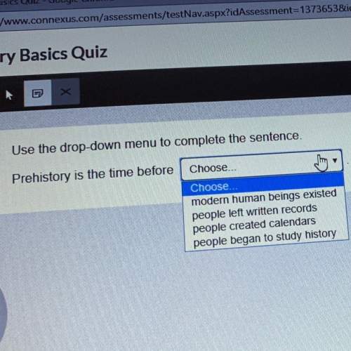 Use the drop-down box to complete the sentence prehistory is the time before