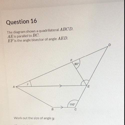 Answer quick  the diagram shows a quadrilateral abcd. ae is parallel to bc.
