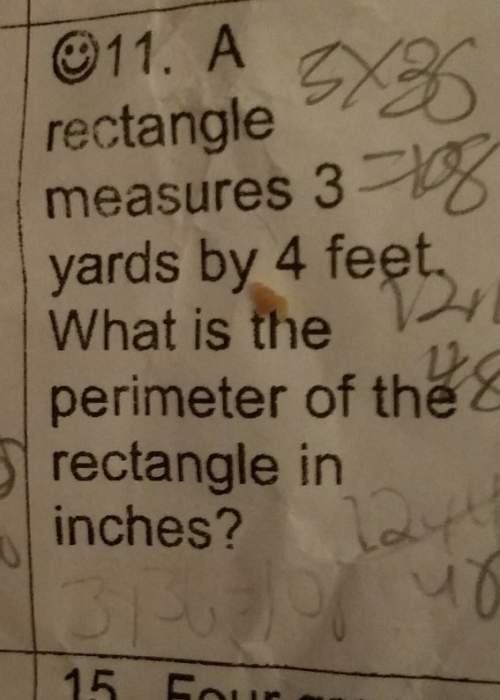 Arectangle measures 3 yards by 4 feet what is the perimeter of the rectangle in inches show your wor