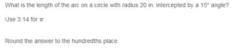 What is the length of the arc on a circle with radius 20 in. intercepted by a 15° angle?