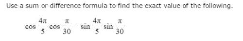 Use a sum or difference formula to find the exact value of the following. cos cos sin sin