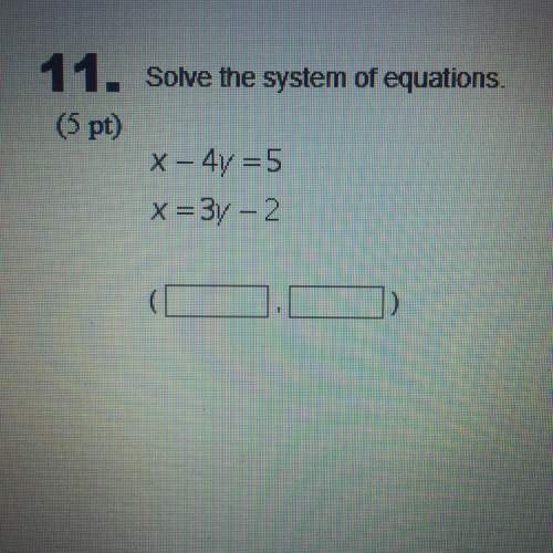 Solve the system of equations.  x - 4y = 5 x = 3y - 2