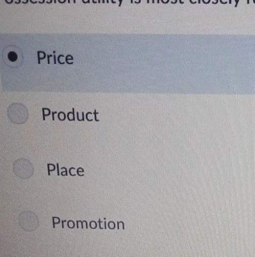 Possession utility is most closely related to which part of the marketing mix plz