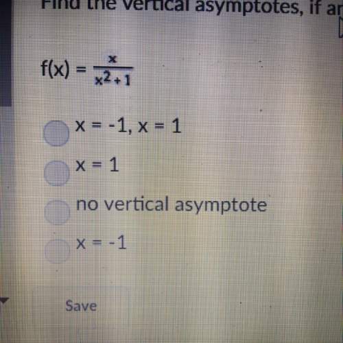 Find the vertical asymptotes, if any, of the graph of the rational function. show your work. x/x^2+1