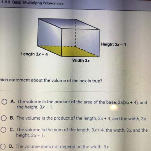 The volume of a rectangular box is 3x(3x+4)(3x-1). which statement about the volume of the box is tr