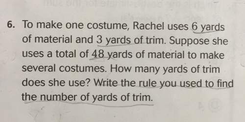 6. to make one costume rachel uses ands of material and yards of trim. suppose she uses a total orch