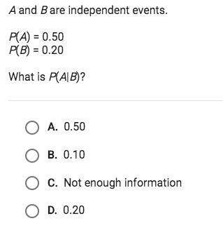Aand b are independent events. p(a)= 0.50 p(b)= 0.20 what is p(a l b)?