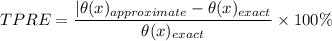TPRE= \dfrac{ | \theta(x)_{approximate} -\theta (x)_{exact} }{\theta (x)_{exact} }\times 100\%
