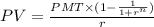 PV= \frac{PMT \times (1- \frac{1}{1+r^n})}{r}\\