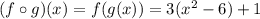 (f\circ g)(x)=f(g(x))=3(x^2-6)+1
