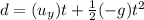d =  (u_y)t +  \frac{1}{2}(-g)t^2