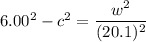 6.00^2-c^2=\dfrac{w^2}{(20.1)^2}