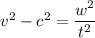 v^2-c^2=\dfrac{w^2}{t^2}