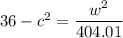 36-c^2=\dfrac{w^2}{404.01}