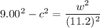 9.00^2-c^2=\dfrac{w^2}{(11.2)^2}