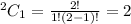 ^2C_1=\frac{2!}{1!(2-1)!}=2