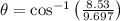 \theta = \cos^{-1}\left(\frac{8.53}{9.697} \right)