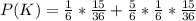 P(K) =  \frac{1}{6} * \frac{15}{36}  +  \frac{5}{6} *  \frac{1}{6} * \frac{15}{36}