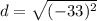 d = \sqrt{(-33)^2}